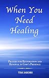 When You Need Healing: A Pocket Devotional of Scripture-Soaked Prayers for Restoration and Comfort in God’s Presence