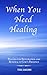 When You Need Healing: A Pocket Devotional of Scripture-Soaked Prayers for Restoration and Comfort in God’s Presence
