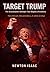 TARGET TRUMP: HOW TWO ASSASINATION ATTEMPTS SHAPED A PRESIDENCY (The Power Doctrine Series Book 5)
