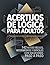 Acertijos de Lógica para Adultos: 142 retos fáciles, intermedios y difíciles con soluciones paso a paso (Spanish Edition)