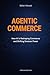 AGENTIC COMMERCE: How AI Is Reshaping Commerce and Shifting Decision Power