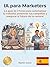 IA para Marketers: ¡La Guía de 3 Horas para Automatizar tu Trabajo, Potenciar tus Campañas y asegurar el Futuro de tu Carrera! (Spanish Edition)