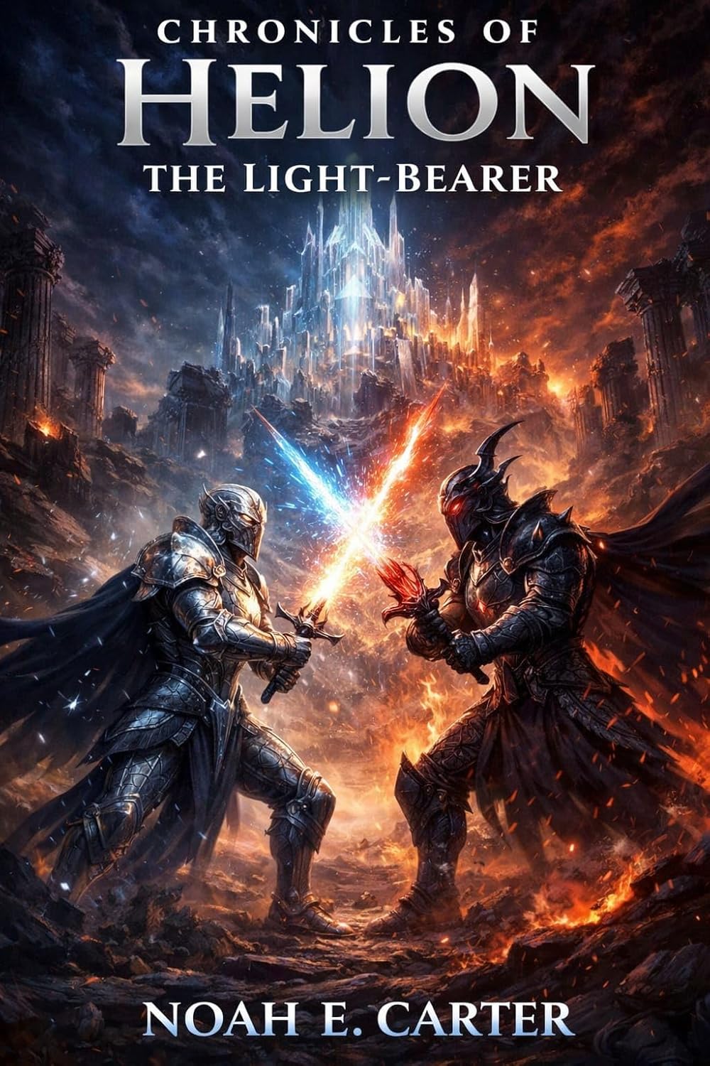 Chronicles of Helion : The Light Bearer: An Epic Fantasy Novel of Ancient Power, Destiny, and the War Between Light and Darkness. Book 1