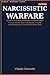 Narcissistic Warfare: A Comprehensive Guide to Identifying, Escaping, and Reclaiming Your Life from Narcissistic Abuse