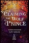 Claiming the Wolf Prince: Wandering Wolves Book Three: The Alpha Prince Must Kill to Protect His Mate