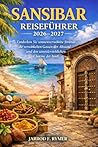 SANSIBAR REISEFÜHRER 2026-2027: Entdecken Sie sonnenverwöhnte Strände, die verwinkelten Gassen der Altstadt und den unwiderstehlichen Charme der Insel (German Edition)