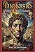 Dionisio: Entre el Arte y la Locura (Spanish Edition)