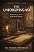 THE UNFORGIVING AGE: Reflections on Mercy in an Age of Exposure (The Quiet Virtues Series)