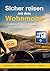 Sicher reisen mit dem Wohnmobil: Praktischer Ratgeber für Einsteiger mit Wohnmobil oder Van: Planung, Stellplatz, Sicherheit und typische Probleme unterwegs meistern (German Edition)