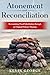 Atonement and Reconciliation: Reexamining Penal Substitution through an Original Hebraic Meaning.