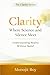 Clarity: Where Science and Silence Meet: Understanding Reality Without Belief (The Clarity Serirs)