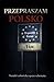 Przepraszam Polsko: Notatki człowieka spoza schematu (Polish Edition)