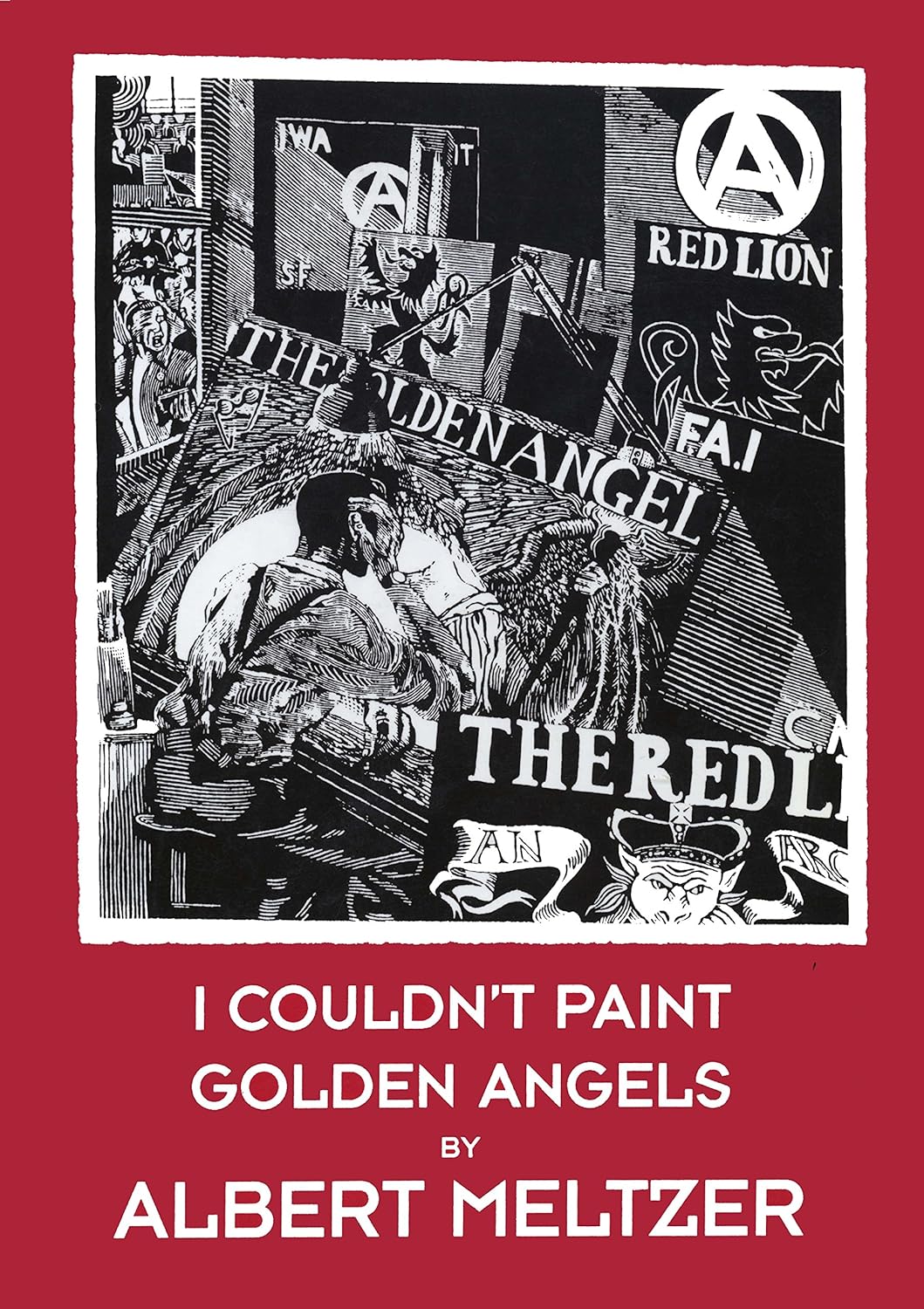 I Couldn't Paint Golden Angels: Sixty Years of Commonplace Life and Anarchist Agitation (Paperback)