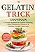 The Gelatin Trick Cookbook: A Simple System to Control Cravings, Stop Overeating Patterns & Reduce Hunger Naturally