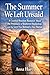 The Summer We Left Unsaid: A Coastal Reunion Romance About Old Promises, a Shuttered Bookshop, and the Love That Refused to Stay Buried