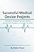 Successful Medical Device Projects: Compliance, Quality & Execution Mastery - Advanced Project Management Practices and Case Studies