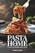 Pasta at Home: Classic and Modern Pasta Dishes