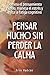 Pensar mucho sin perder la calma: Domina el pensamiento rápido, maneja el estrés y evita la fatiga cognitiva (Spanish Edition)