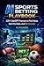 AI Sports Betting Playbook: 220+ ChatGPT Prompts to Find Value, Beat the Odds, and Bet Smarter