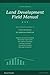 Land Development Field Manual: The Complete Guide to Civil Construction for Subdivision Build-Out