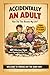 Accidentally an Adult: How ...