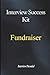 Fundraiser Interview Success Guide: A Practical, Structured Approach to Planning and Delivering Fundraising Campaigns, Engaging and Retaining Donors, Managing Stakeholders and Tracking Performance