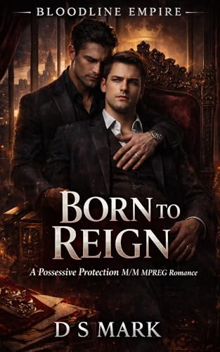 BORN TO REIGN: A Possessive Protection M/M MPREG Romance (Bloodline Empire Book 3)