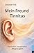 Mein Freund Tinnitus: Mein Weg mit Ohrgeräuschen – Erfahrungen sowie Wege zu mehr Ruhe und mehr Lebensqualität im Alltag (German Edition)