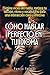 Cómo hablar perfecto en tu idioma: Elimina vicios del habla, mejora tu dicción, ritmo y vocabulario para una interacción clara y efectiva (Spanish Edition)