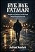 BYE BYE FATMAN: Weight Loss, Relapse, and the Truth About Changing Your Life