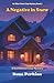 A Negative in Snow: A Snowbound Cozy Mystery (An Elian Cross Cozy Mystery Book 1) (The Elian Cross Cozy Mysteries)