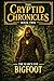 The Cryptid Chronicles Book 2: The Search for Bigfoot: 2nd Edition