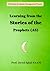 Learning from the Stories of the Prophets (AS)