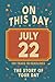 Happy Birthday! July 22: On This Day in Headlines – Nostalgic July 22 History Book with Authentic News and Memories – Perfect Birthday or Anniversary Gift