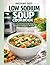 Instant Pot Low Sodium Soup Cookbook for Beginners: Quick, Flavorful & Heart-Healthy Recipes for Blood Pressure Control, Easy Meal Prep & Everyday Cooking