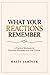 What Your Reactions Remember: A Practical Workbook for Emotional Awareness and Inner Change