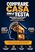 Comprare casa con la testa: Guida concreta per scegliere l’immobile adatto a te senza confondere sogni, bisogni e budget (Italian Edition)