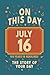 Happy Birthday! July 16: On This Day in Headlines – Nostalgic July 16 History Book with Authentic News and Memories – Perfect Birthday or Anniversary Gift