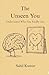 The Unseen You: Understand Who You Really Are