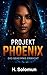 PROJEKT PHOENIX: Das Geheimnis Erwacht (German Edition)