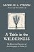 A Table in the Wilderness by Michelle A. Stinson