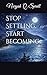 Stop Settling, Start becoming