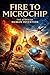 Fire to Microchip: The Story of Human Invention