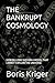 THE BANKRUPT COSMOLOGY: HOW BILLIONS SUSTAIN A MODEL THAT CANNOT EXPLAIN THE UNIVERSE (SCIENCE AND COSMOS)