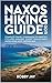 Naxos Hiking Guide 2026 : Complete Travel Companion to Greece’s Cyclades Paradise -Expert Trails, Detailed Maps & Hidden Gems Most Visitors Miss
