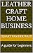 Leather Craft Home Business: A guide for beginners