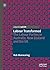 Labour Transformed: The Labour Parties in Australia, New Zealand and the UK (Understanding Governance)