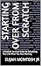 STARTING OVER FROM SCRATCH: A Realistic Survival Guide for Rebuilding Your Life When You Have Nothing