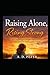 RAISING ALONE, RISING STRONG: The Challenges Single Parents Face and How to Overcome Them