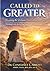 CALLED TO GREATER: Becoming The Woman God Called You to Be